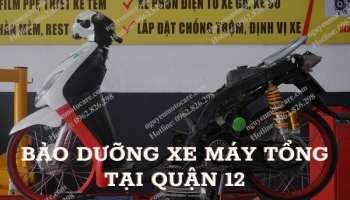 Bảo dưỡng xe máy tổng quát tại Quận 12