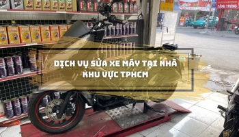 Dịch vụ sửa xe máy tại nhà khu vực TPHCM nhanh chóng - Uy tín - Giá rẻ