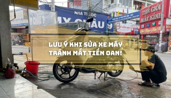 Lưu ý khi đi sửa xe máy tránh mất tiền oan!