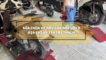 Sửa chữa xe máy gần đây với 5 địa chỉ uy tín tại TpHCM