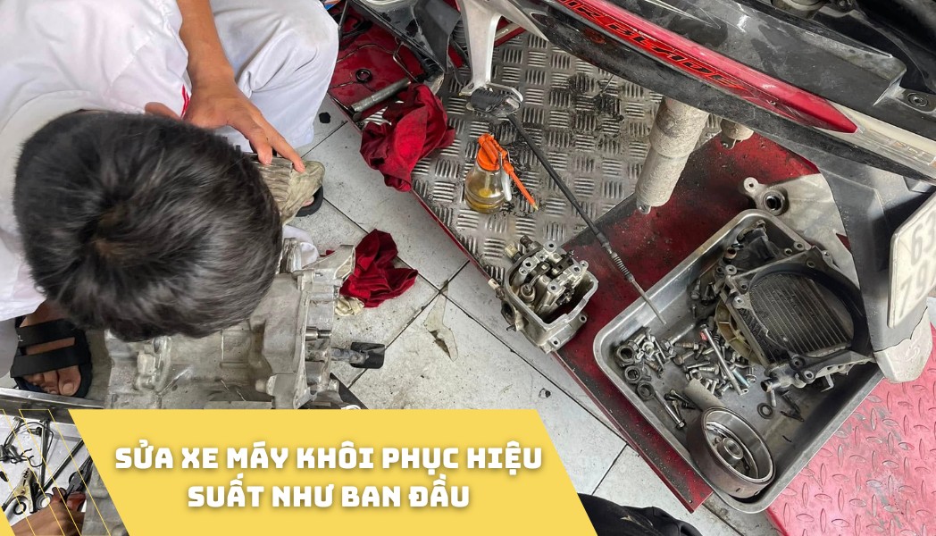 Sửa xe máy khôi phục hiệu suất như ban đầu