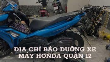 Địa chỉ bảo dưỡng xe máy honda giá rẻ, uy tín tại quận 12