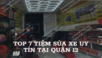 Top 7 tiệm sửa xe máy uy tín tại Quận 12