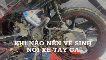 Khi nào nên vệ sinh nồi xe tay ga?